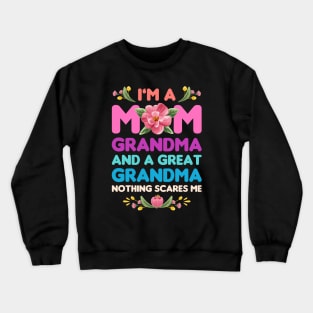 Mothers Day, Im A Mom Grandma And A Great Grandma Nothing Scares Me Crewneck Sweatshirt